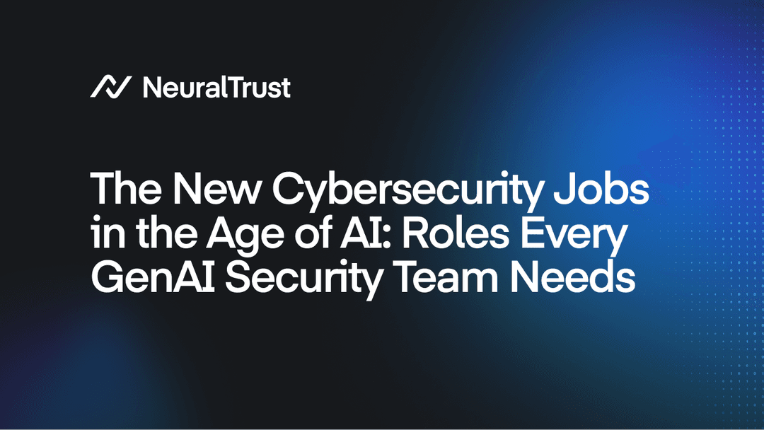 The New Cybersecurity Jobs in the Age of AI: Roles Every GenAI Security Team Needs