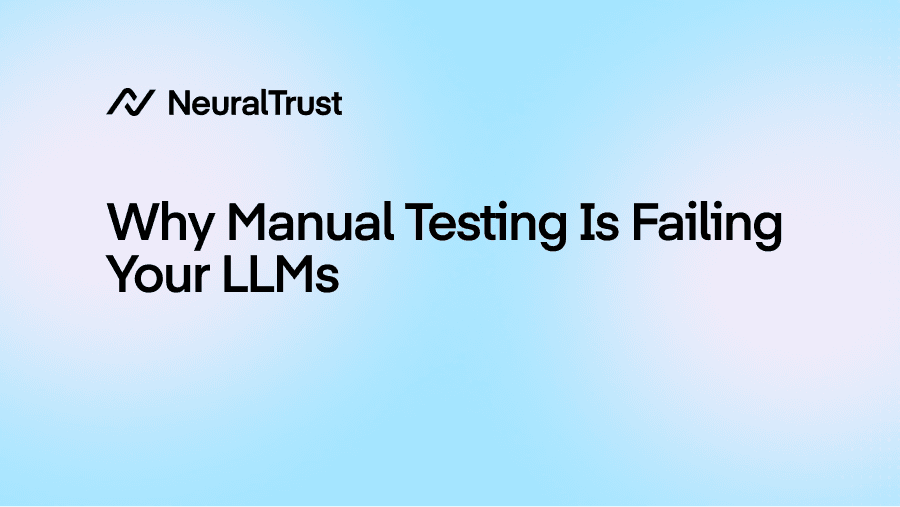 Why Manual Testing Is Failing Your LLMs
