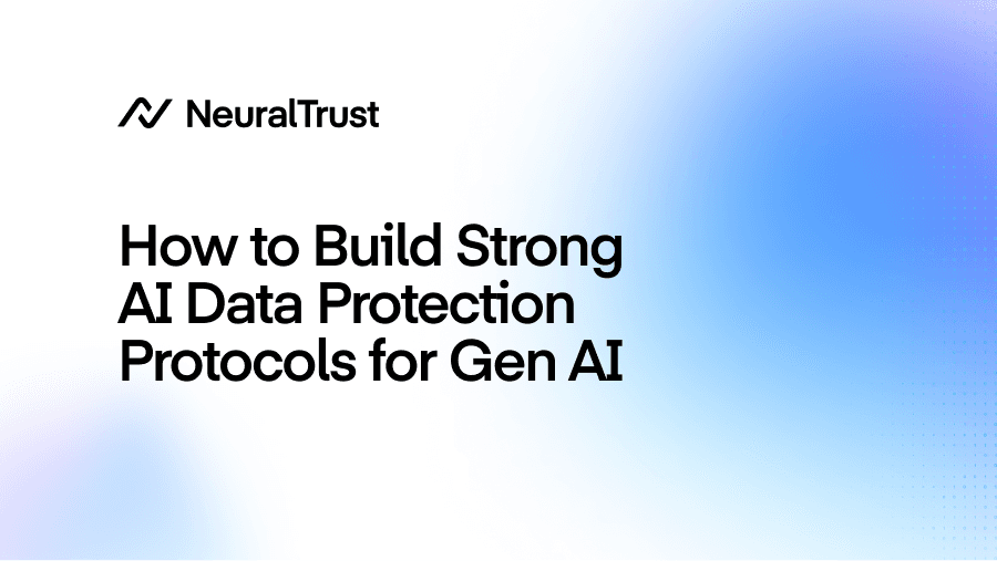 How to Build Strong AI Data Protection Protocols for Gen AI